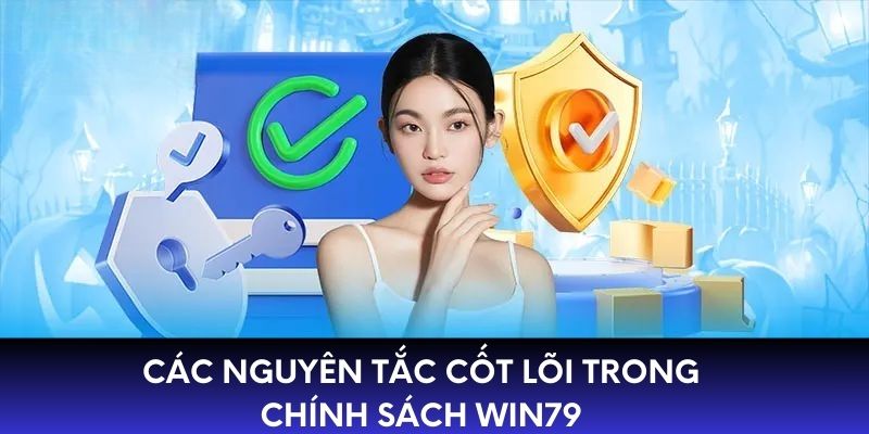 Các nguyên tắc cốt lõi trong chính sách WIN79