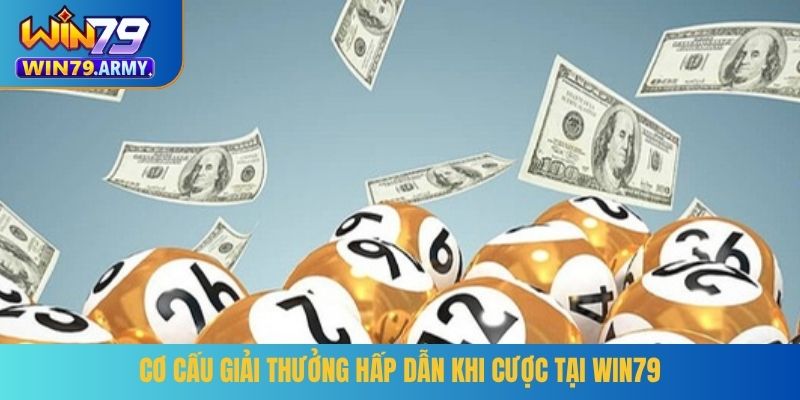 Cơ cấu giải thưởng hấp dẫn khi cược tại Win79