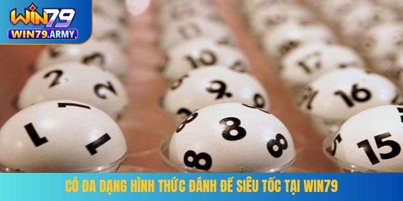 Có đa dạng hình thức đánh đề siêu tốc tại Win79