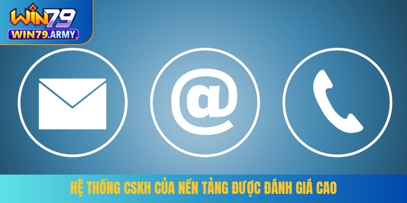Hệ thống CSKH của nền tảng được đánh giá cao