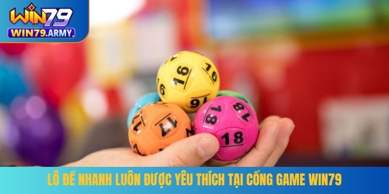 Lô đề nhanh luôn được yêu thích tại cổng game Win79