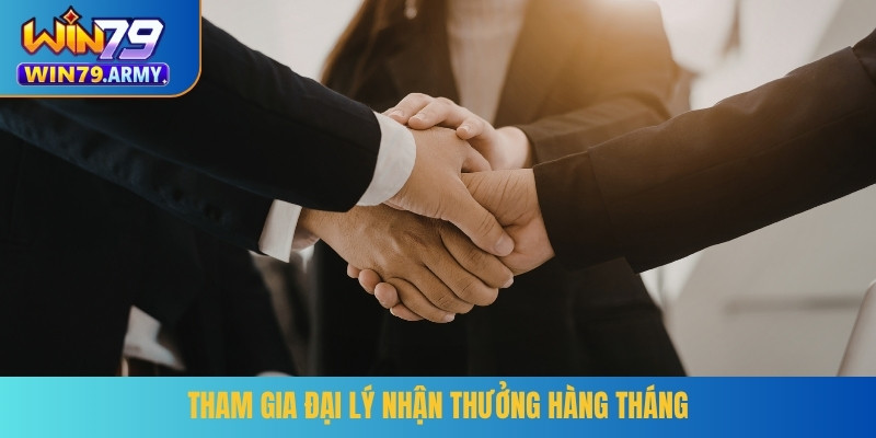 Tham gia đại lý nhận thưởng hàng tháng