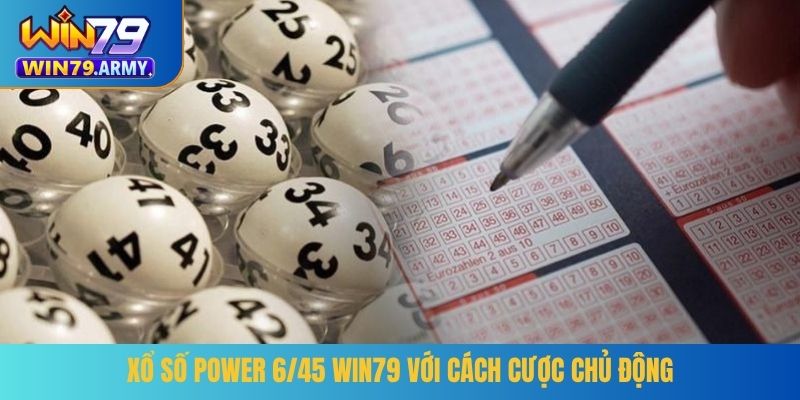 Xổ số Power 6/45 Win79 với cách cược chủ động